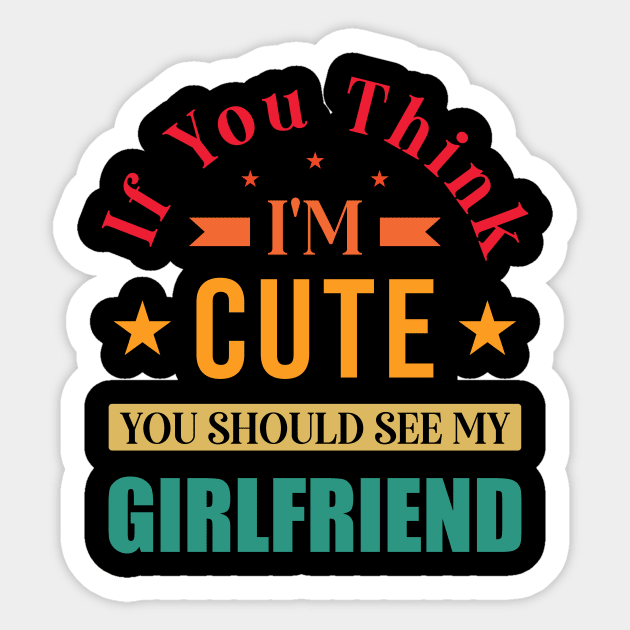 Funny Girlfriend idea for women, If You Think I'm Cute Sticker by loveshop